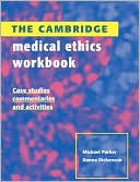 The Cambridge Medical Ethics Workbook: Case Studies, Commentaries and Activities