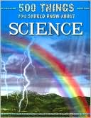 500 Things You Should Know About Science