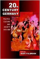 Twentieth-Century Germany: Politics, Culture and Society 1918 - 1990