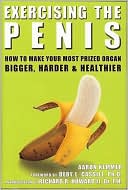 Exercising the Penis: How to Make Your Most Prized Organ Bigger, Harder