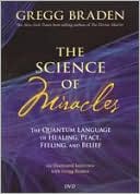 Gregg Braden: The Science of Miracles