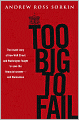 Too Big to Fail: The Inside Story of How Wall Street and Washington Fought to Save the Financial System - and Themselves