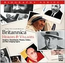 Britannica Biographies: Heroes and Villains