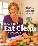 Tosca Reno's Eat Clean Cookbook: Delicious Recipes That Will Burn Fat and Re-Shape Your Body!