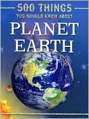 500 Things You Should Know About Planet Earth