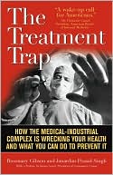 The Treatment Trap: How the Overuse of Medical Care Is Wrecking Your Health and What You can Do to Prevent It