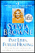 Past Lives, Future Healing: A Psychic Reveals the Secrets to Good Health and Great Relationships