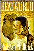 Rem World: Where Nothing is Real and Everything is about to Disappear