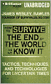 How to Survive the End of the World As We Know It: Tactics, Techniques and Technologies for Uncertain Times