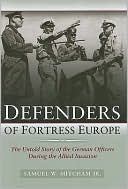 Defenders of Fortress Europe: The Untold Story of the German Officers during the Allied Invasion