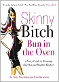 Skinny Bitch Bun in the Oven: A Gutsy Guide to Becoming One Hot (and Healthy) Mother!