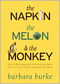 The Napkin The Melon & The Monkey: How to Be Happy and Successful by Simply Changing Your Mind