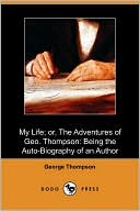 My Life; Or, The Adventures Of Geo. Thompson