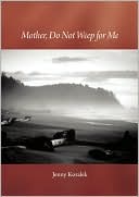 Mother, Do Not Weep for Me: A Son's Life Remembered with Joy