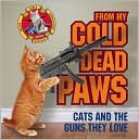 From My Cold Dead Paws: Cats and the Guns They Love