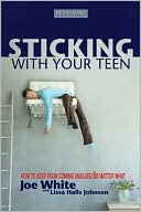 Sticking with Your Teen: How to Keep from Coming Unglued No Matter What