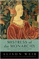 Mistress of the Monarchy: The Life of Katherine Swynford, Duchess of Lancaster