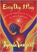 Every Day I Pray: Prayers for Awakening to the Grace of Inner Communion