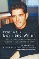 Finding the Boyfriend Within: A Practical Guide for Tapping Into Your Own Scource of Love, Happiness, and Respect