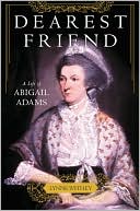 Dearest Friend: A Life of Abigail Adams