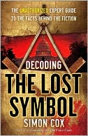 Decoding The Lost Symbol: The Unauthorized Expert Guide to the Facts Behind the Fiction