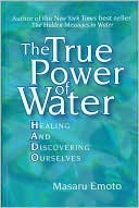 The True Power of Water: Healing and Discovering Ourselves