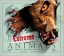 Extreme Animals: Weird, Wonderful, Fast and Ferocious!