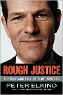 Rough Justice: The Rise and Fall of Eliot Spitzer