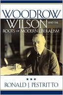 Woodrow Wilson And The Roots Of Modern Liberalism