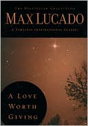 A Love Worth Giving:Living in the Overflow of God's Love