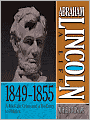 Abraham Lincoln: A Life 1849-1855: A Mid-Life Crisis and a Re-Entry to Politics