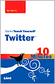 Sams Teach Yourself Twitter in 10 Minutes (Sams Teach Yourself Series)