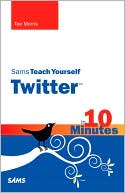 Sams Teach Yourself Twitter in 10 Minutes (Sams Teach Yourself Series)