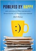 Powered by Happy: How to Get and Stay Happy at Work (Boost Performance, Increase Success, and Transform Your Workday)