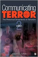 Communicating Terror: The Rhetorical Dimensions of Terrorism
