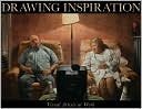 Drawing Inspiration: Visual Artists At Work