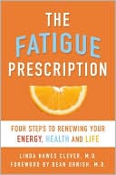 The Fatigue Prescription: Four Steps to Renewing Your Energy, Health, and Life