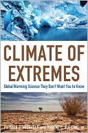 Climate of Extremes: Global Warming Science They Don't Want You to Know