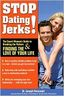 Stop Dating Jerks!: The Smart Woman's Guide to Breaking the Pattern and Finding the Love of Your Life