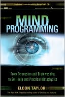 Mind Programming: From Persuasion and Brainwashing, to Self-Help and Practical Metaphysics