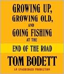 Growing Up, Growing Old and Going Fishing at the End of the Road by Tom Bodett: Audio Book Cover