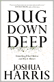 Dug Down Deep: Unearthing What I Believe and Why It Matters