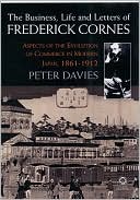 The Business, Life and Letters of Frederick Cornes: Aspects of the Evolution of Commerce in Modern Japan, 1861-1910