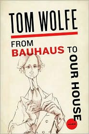From 
Bauhaus to Our House by Tom Wolfe: Book Cover