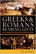 Greeks & Romans Bearing Gifts: How the Greeks and Romans Inspired the Founding Fathers