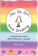 You Go Girl! Keep Dreaming: A Special Book about Always Believing in Yourself