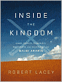 Inside the Kingdom: Kings, Clerics, Modernists, Terrorists, and the Struggle for Saudi Arabia