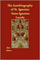 The Autobiography Of St. Ignatius