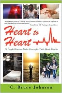 Heart To Heart: 12 People Discover Better Lives after Their Heart Attacks