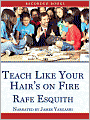 Teach Like Your Hair's on Fire: The Methods and Madness Inside Room 56
